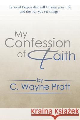 My Confession of Faith C. Wayne Pratt 9781499060287