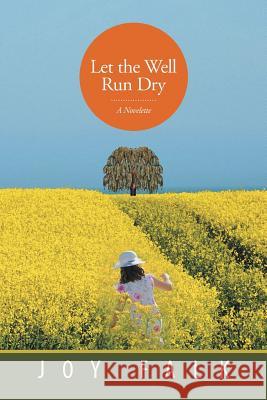 Let the Well Run Dry: A Novelette Joy Falk 9781499061093 Xlibris Corporation