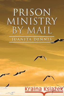 Prison Ministry by Mail Juanita Dennis 9781499061390