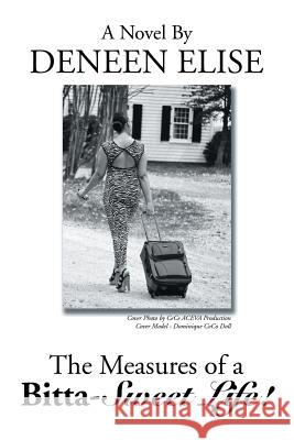 The Measures of a Bitta-Sweet Life! Deneen Elise 9781499062083