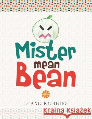 Mister Mean Bean Diane Robbins 9781499062106