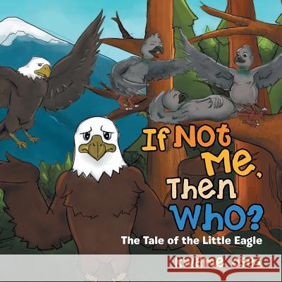 If Not Me, Then Who?: The Tale of the Little Eagle Kwame Osei 9781499063233