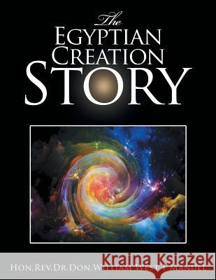 The Egyptian Creation Story Hon Rev Dr Don William Wes 9781499063547 Xlibris Corporation
