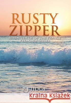 Rusty Zipper: Seventeenth of the Prairie Preacher Series Peggy Hoge 9781499063745