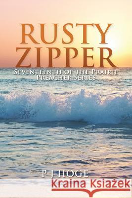 Rusty Zipper: Seventeenth of the Prairie Preacher Series Peggy Hoge 9781499063776