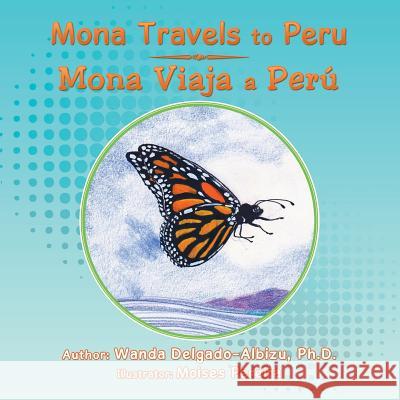 Mona Travels to Peru Wanda Albizu 9781499063998 Xlibris Corporation