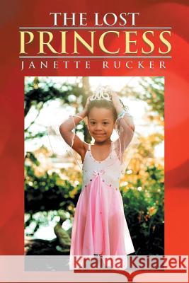 The Lost Princess Janette Rucker 9781499064759