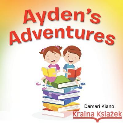 Ayden's Adventure Damari Kiano 9781499065398 Xlibris Corporation