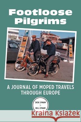 Footloose Pilgrims: A Journal of Moped Travels Through Europe Dick Lynam Bill Lynam 9781499066029 Xlibris Corporation