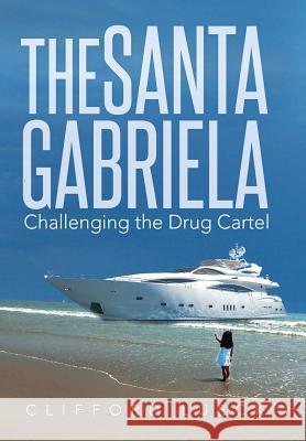 The Santa Gabriela: Challenging the Drug Cartel Clifford Lueck 9781499066319