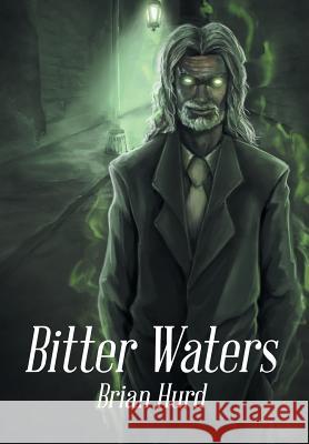Bitter Waters Brian Hurd 9781499066371 Xlibris Corporation