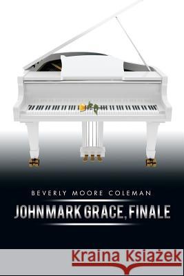 John Mark Grace, Finale Beverly Moore Coleman 9781499066449