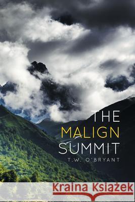 The Malign Summit T. W. O'Bryant 9781499066562 Xlibris Corporation