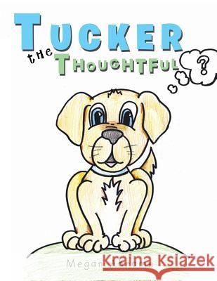 Tucker the Thoughtful Megan Abrams 9781499067248 Xlibris Corporation