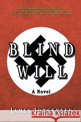 Blind Will James Jorgensen 9781499067835 Xlibris Corporation