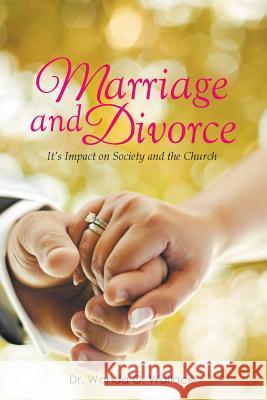 Marriage and Divorce It's Impact on Society and the Church Dr Elder Wanda O. Wallace 9781499067859