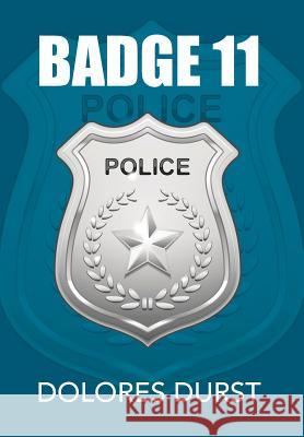 Badge 11 Dolores Durst 9781499068016 Xlibris Corporation