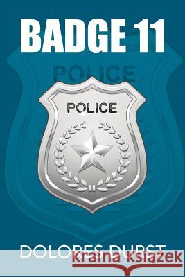 Badge 11 Dolores Durst 9781499068023 Xlibris Corporation