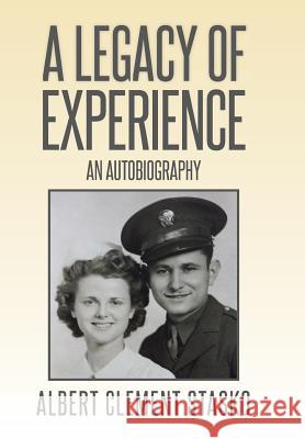 A Legacy of Experience: An Autobiography Stasko, Albert Clement 9781499068467