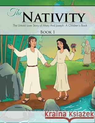 The Nativity: The Untold Story of Mary and Joseph: A Children's Book Douglas Schnurr 9781499068658 Xlibris Corporation