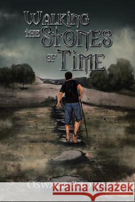 Walking the Stones of Time Oswald Brown 9781499069105