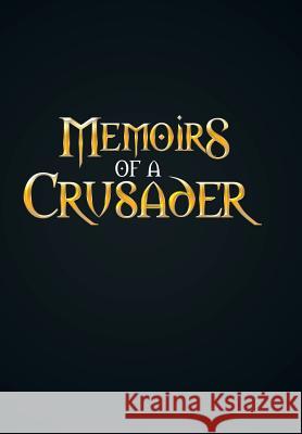 Memoirs Of A Crusader Rodriguez, Andrew William 9781499069327 Xlibris Corporation
