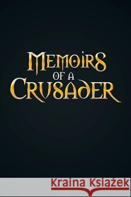 Memoirs Of A Crusader Rodriguez, Andrew William 9781499069334 Xlibris Corporation