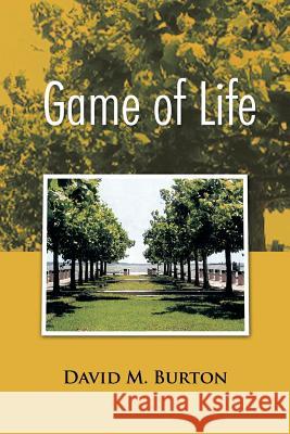 Game of Life David M. Burton 9781499069693 Xlibris Corporation