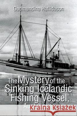 The Mystery of the Sinking Icelandic Fishing Vessel, Aust (Love) Gudmundina Haflidason 9781499069884