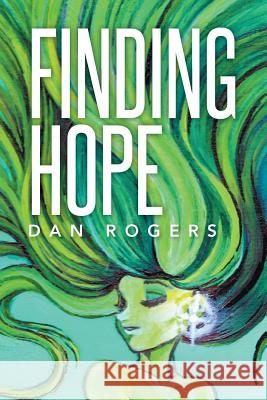 Finding Hope Dan Rogers 9781499070088 Xlibris Corporation