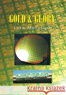 Gold & Glory Luke Marusiak 9781499070583 Xlibris Corporation