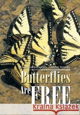 Butterflies Are Free Joan Gwendolyn Taylor Newby 9781499071177 Xlibris