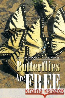 Butterflies Are Free Joan Gwendolyn Taylor Newby 9781499071184 Xlibris