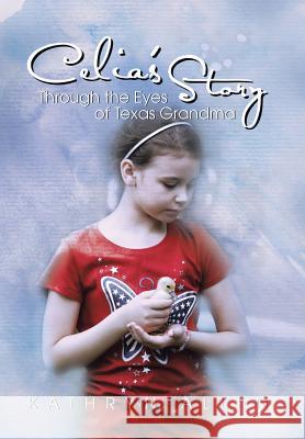 Celia's Story Through the Eyes of Texas Grandma Kathryn Allen 9781499071351