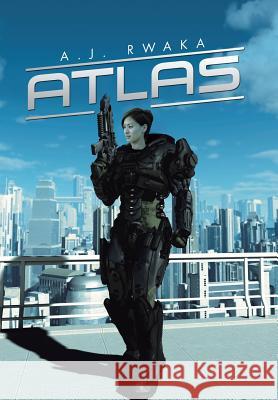 Atlas: The Defiant Anthony Rwaka 9781499071900 Xlibris Corporation