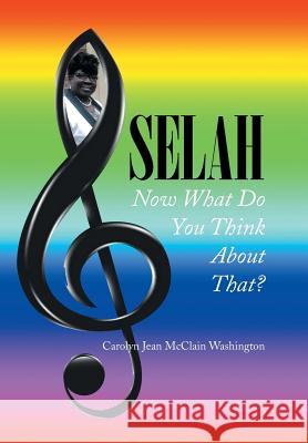 Selah: Now What Do You Think About That? Washington, Carolyn Jean McClain 9781499072136