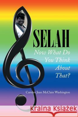 Selah: Now What Do You Think About That? Washington, Carolyn Jean McClain 9781499072150