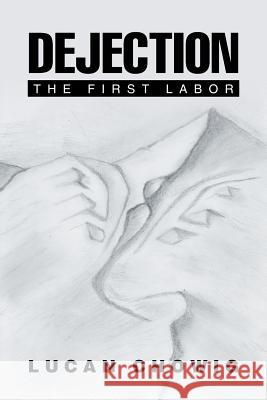 Dejection: The First Labor Lucan Chowig 9781499072174