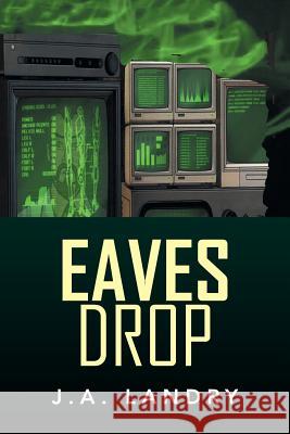 Eaves Drop J. a. Landry 9781499072396 Xlibris Corporation