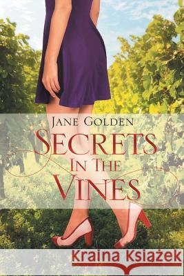 Secrets in the Vines Jane Golden 9781499073461 Xlibris Corporation