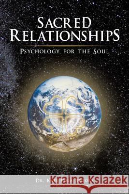 Sacred Relationships: Psychology for the Soul Dr Kate Pola Brooks 9781499074444 Xlibris Corporation