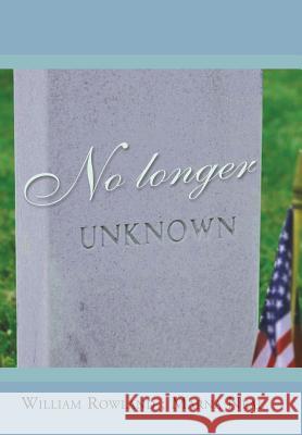 No Longer Unknown William Rowland Marna Neal 9781499074802