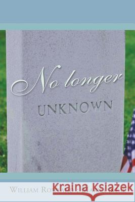 No Longer Unknown William Rowland Marna Neal 9781499074819