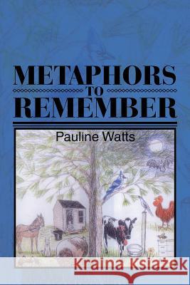 Metaphors to Remember Pauline Watts 9781499074857 Xlibris