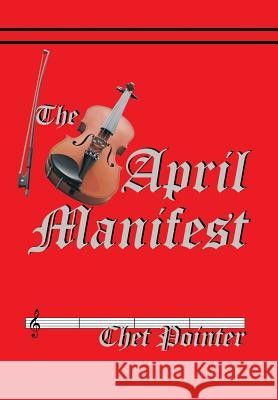 The April Manifest Chet Pointer 9781499075151