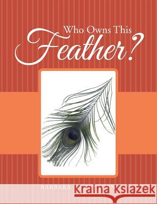 Who Owns This Feather? Barbara Stuettgen 9781499075274 Xlibris Corporation