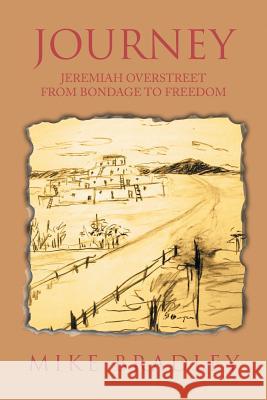 Journey: Jeremiah Overstreet from Bondage to Freedom Bradley, Mike 9781499075687
