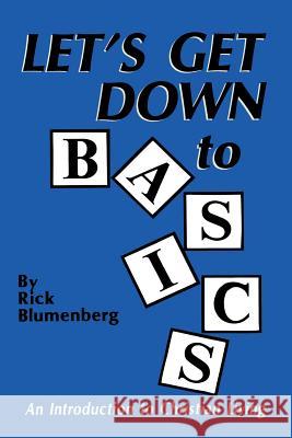 Let's Get Down to Basics: An Introduction to Christian Living Blumenberg, Rick 9781499076004