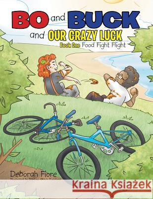 Bo and Buck and Our Crazy Luck: Book One: Food Fight Flight Deborah Fiore 9781499078787 Xlibris Corporation