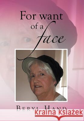 For Want of a Face Beryl Hand 9781499079258 Xlibris Corporation